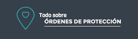 Todo Lo Que Debes Saber Sobre Las órdenes De Protección