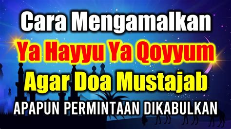 Cara Mengamalkan Ya Hayyu Ya Qoyyum Agar Doa Mustajab Apapun Permintaan