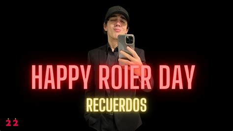 Happy Roier Day Recuerdos Youtube