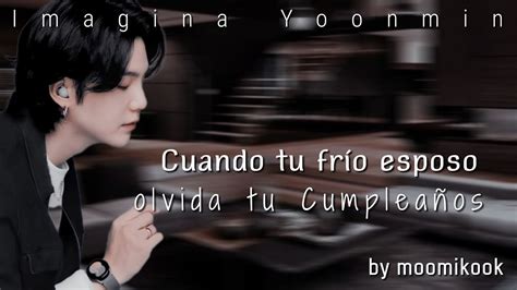 Cuando Tu Frio Esposo Olvida Tu Cumplea Os Imagina Yoonmin Cap