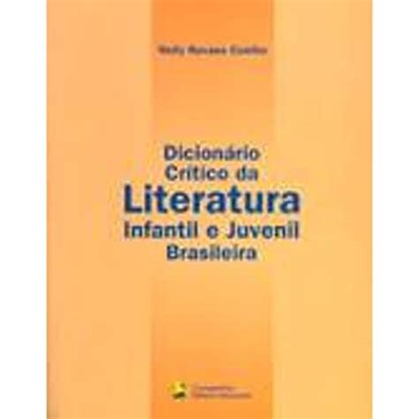 Dicionário Crítico Da Literatura Infantil E Juvenil Brasileira Em