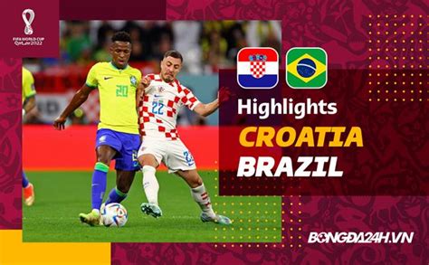 Video Bóng đá Brazil Vs Croatia Clip Bàn Thắng World Cup 2022