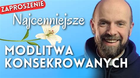 Najcenniejsze Modlitwa Konsekrowanych Youtube