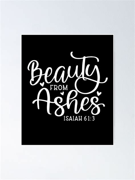 Beauty From Ashes Bible Verse Isaiah Poster For Sale By