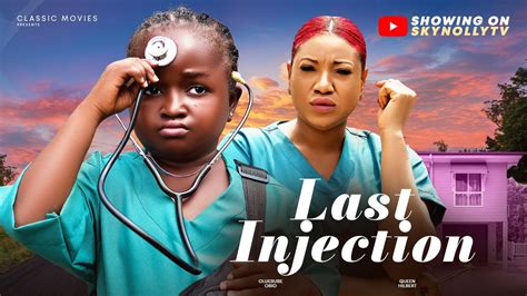 Last Injection Ebube Obio Queeneth Hilbert Full Nigerian Movie