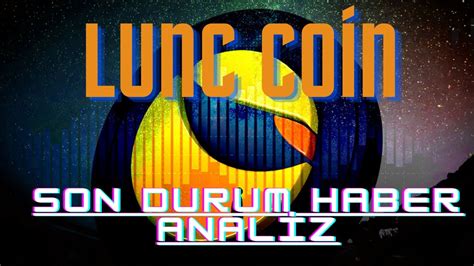 Lunc Coin Son Durum Yak Mlar Haber Analiz Nceleme Yorum Luna Coin