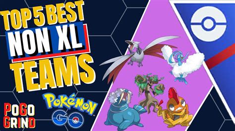 Top 5 Best Non Xl Great League Teams For Pokemon Go Battle League