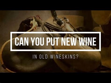 Episode Can You Put New Wine In Old Wineskins Youtube