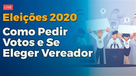 Como Pedir Votos E Se Eleger Vereador Em 2020 Anderson Alves Youtube