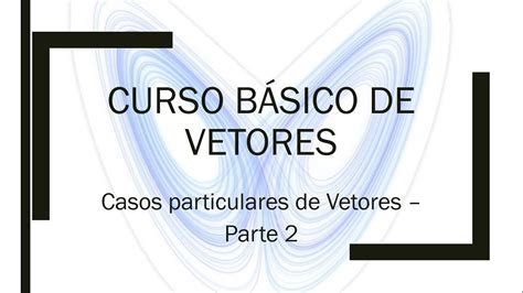 Curso Básico de Vetores Aula 3 Casos Particulares de Vetores