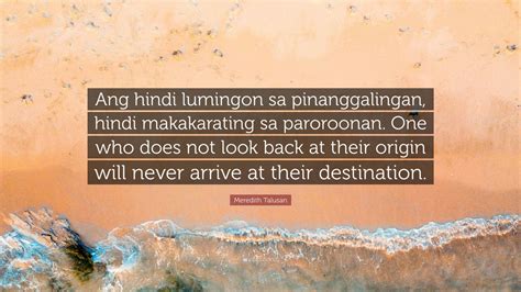 Meredith Talusan Quote Ang Hindi Lumingon Sa Pinanggalingan Hindi