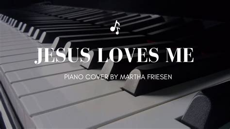 Jesus Loves Me Piano Cover By Martha Friesen YouTube