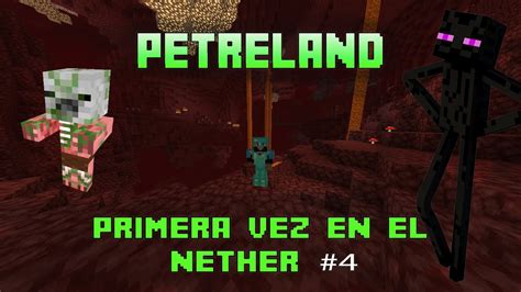 Primera Vez En El NETHER En Minecraft Petreland CAPITULO 4 Salimos