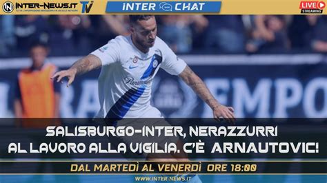 Salisburgo Inter nerazzurri al lavoro alla vigilia C è Arnautovic