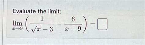 Solved Evaluate The Limit Limx→9 1x2 3 6x 9