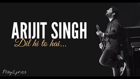 Dil Hi To Hai Song Lyrics Arijit Singh Youtube