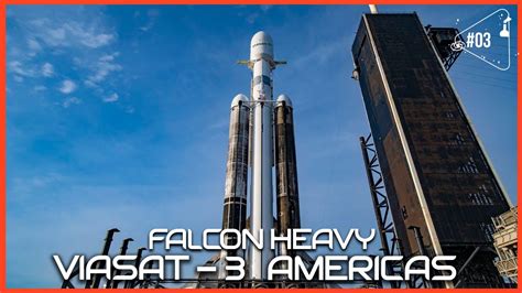 LanÇamento Falcon Heavy Viasat 3 Americas Terceira Tentativa Youtube