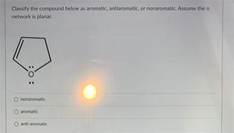 Solved Classify The Compound Below As Aromatic