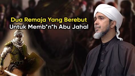 DETIK DETIK PENGHABISAN ABU JAHAL Habib Ali Zaenal Abidin Al Hamid