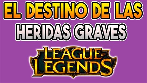 El Destino De Las Heridas Graves En El League Of Legends Guia Lol