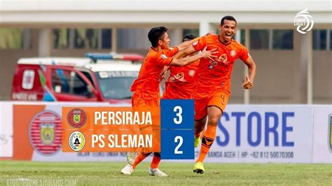 Full Highlights Persiraja Banda Aceh Vs Pss Sleman September