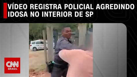 V Deo Registra Policial Agredindo Idosa No Interior De Sp Cnn Novo