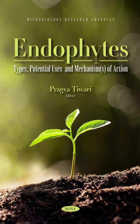 Endophytes Types Potential Uses And Mechanism S Of Action Nova