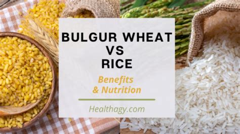 Bulgur Wheat Vs Rice Benefits Nutrition Healthagy