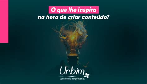 O que lhe inspira na hora de criar conteúdo Urbim