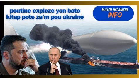 Bagay Yo Grav Pou Ukr N La Russie Exploze Yon Bato Zam Etazini Komase