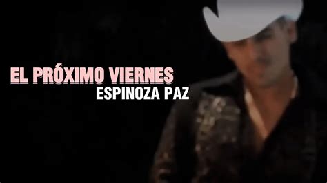 El Pr Ximo Viernes Letra Espinoza Paz Youtube Music