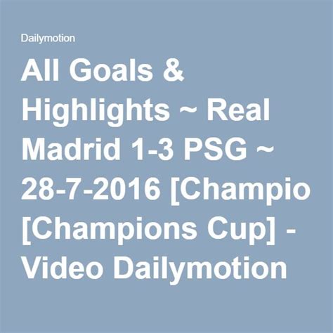 All Goals And Highlights ~ Real Madrid 1 3 Psg ~ 28 7 2016 Champions Cup