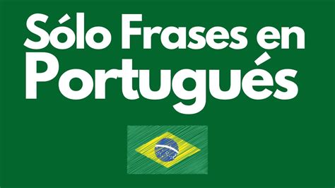 Frases En Portugu S Para Entrenar Los O Dos Phrases In