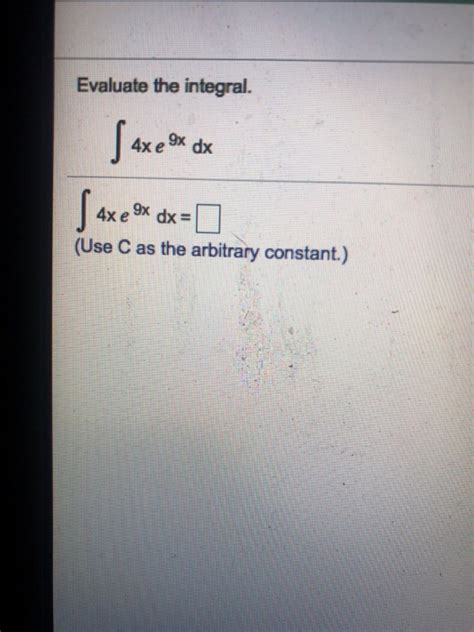 Solved Evaluate The Integral 4x Ex Dx 4x E 9x Dx 0 Use C