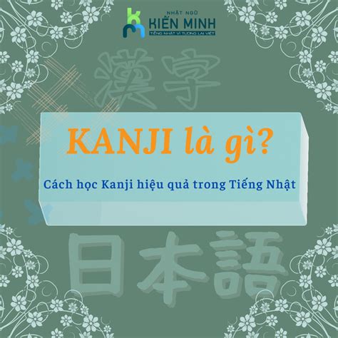 KANJI LÀ GÌ CÁCH HỌC CHỮ KANJI TRONG TIẾNG NHẬT HIỆU QUẢ