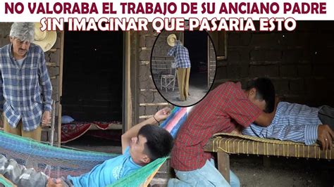 Hijo Pobre Se Averg Enza De Su Padre Por Ser Anciano Hasta Que Un D A