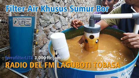 Filter Air Sumur Bor Ferrofilterlite Radio Del Fm Laguboti Tobasa