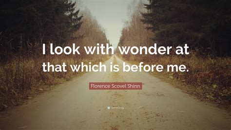 Florence Scovel Shinn Quote “i Look With Wonder At That Which Is