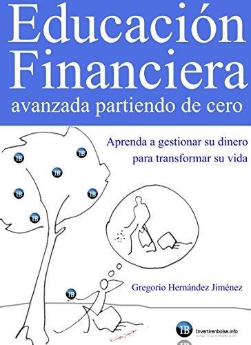 Educación Financiera avanzada partiendo de cero Aprenda a gestionar su