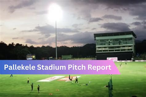 Pallekele Cricket Stadium ODI Pitch Report