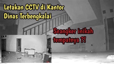 EKSPERIMEN CCTV DI BEKAS KANTOR DINAS REAL JADI TEMPAT ANGKER