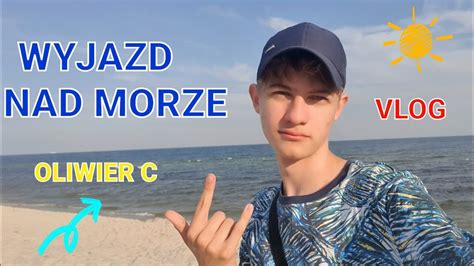 Wyjazd Nad Morze Oliwier C Youtube