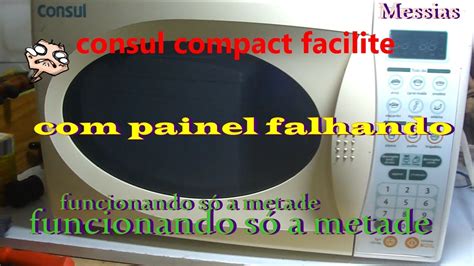 Micro ondas CONSUL modelo CMS25ABHNA FACILITE meia função no PAINEL