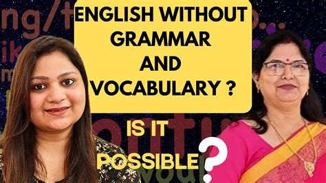 Do You Really Need Perfect Grammar And Vocabulary Know From The Expert