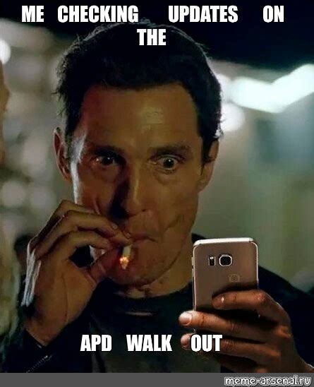 Meme: "ME CHECKING UPDATES ON THE APD WALK OUT" - All Templates - Meme ...