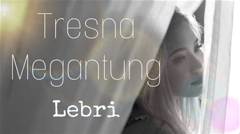 Tresna Megantung Lebri Partami Official Video Youtube