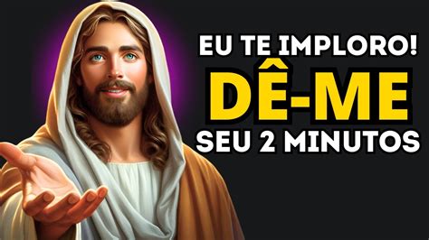 Deus Diz Estou Implorando Por Favor Me D Minutos Mensagem De