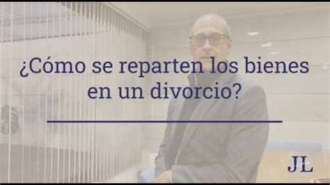 C Mo Se Reparten Los Bienes En Un Divorcio Youtube