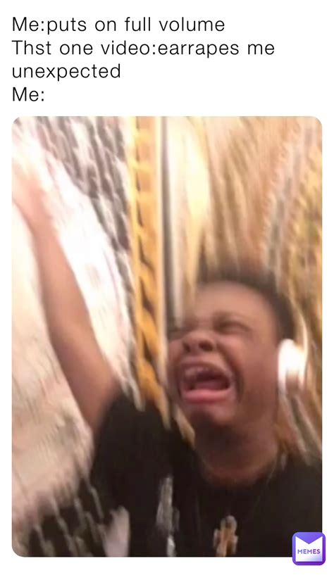 Meputs On Full Volume Thst One Videoearrapes Me Unexpected Me