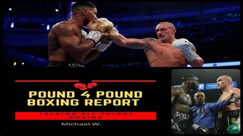 Pound 4 Pound Boxing Report 340 Joshua Vs Usyk Recap Fury Vs